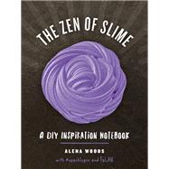 The Zen of Slime A DIY Inspiration Notebook by Pattanaporn, Prim; Woods, Alena; Ayala, Charlene, 9781682682197