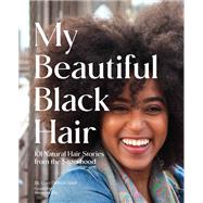 My Beautiful Black Hair 101 Natural Hair Stories from the Sisterhood by Detrick-Jules, St. Clair, 9781797212197