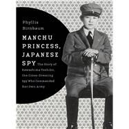 Manchu Princess, Japanese Spy by Birnbaum, Phyllis, 9780231152198