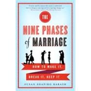 The Nine Phases of Marriage How to Make It, Break It, Keep It by Barash, Susan Shapiro, 9780312642198