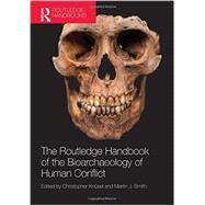 The Routledge Handbook of the Bioarchaeology of Human Conflict by Knnsel; Christopher, 9780415842198