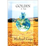 Goldin : A Tale by Cope, Michael, 9780595342198