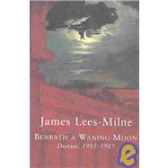 Beneath a Waning Moon by Lees-Milne, James; Bloch, Michael, 9780719562198
