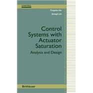 Control Systems With Actuator Saturation by Hu, Tingshu; Lin, Zongli, 9780817642198