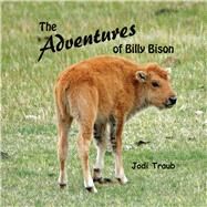 The Adventures of Billy Bison by Traub, Jodi, 9781098332198