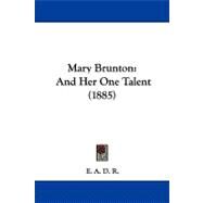 Mary Brunton : And Her One Talent (1885) by , 9781104332198