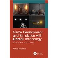Game Development and Simulation with Unreal Technology, Second Edition by Tavakkoli; Alireza, 9781138092198
