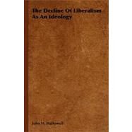The Decline of Liberalism As an Ideology by Hallowell, John H., 9781406762198