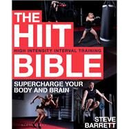 The HIIT Bible Supercharge Your Body and Brain by Barrett, Steve, 9781472932198