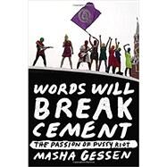 Words Will Break Cement The Passion of Pussy Riot by Gessen, Masha, 9781594632198