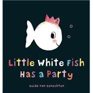 Little White Fish Has a Party by van Genechten, Guido, 9781605372198