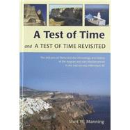 A Test of Time and a Test of Time Revisited: The Volcano of Thera and the Chronology and History of the Aegean and East Mediterranean in the Mid Second Millennium Bc by Manning, Sturt W., 9781782972198