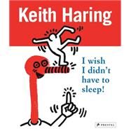 Keith Haring I Wish I Didn't Have to Sleep by La Valette, Desiree; Stark, David; Fehrle, Gerdt, 9783791372198