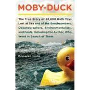 Moby-Duck : The True Story of 28,800 Bath Toys Lost at Sea and of the Beachcombers, Oceanographers, Environmentalists, and Fools, Including the Author, Who Went in Search of Them by Hohn, Donovan, 9780670022199