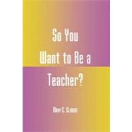 So You Want to Be a Teacher? by Clement, Mary C., 9780810842199