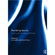 Reordering Security: Crossing the Criminology/IR Divide by Loader; Ian, 9781138842199