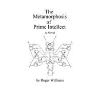 The Metamorphosis of Prime Intellect by Williams, Roger, 9781411602199