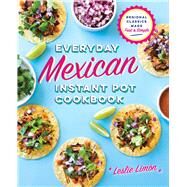 Everyday Mexican Instant Pot Cookbook by Limn, Leslie; Greeff, Nadine, 9781641522199
