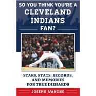 So You Think You're a Cleveland Indians Fan? by Wancho, Joseph, 9781683582199