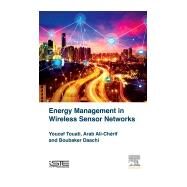 Energy Management in Wireless Sensor Networks by Touati, Youcef; Daachi, Boubaker; Cherif Arab, Ali, 9781785482199