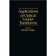 Applications of Optical Fourier Transforms by Stark, Henry, 9780126632200