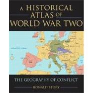 Concise Historical Atlas of World War Two The Geography of Conflict by Story, Ronald, 9780195182200