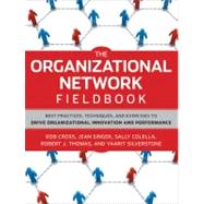 The Organizational Network Fieldbook Best Practices, Techniques and Exercises to Drive Organizational Innovation and Performance by Cross, Robert L.; Singer, Jean; Colella, Sally; Thomas, Robert J.; Silverstone, Yaarit, 9780470542200