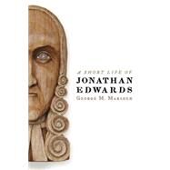 A Short Life of Jonathan Edwards by Marsden, George M., 9780802802200