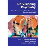 Re-Visioning Psychiatry by Kirmayer, Laurence J.; Lemelson, Robert; Cummings, Constance A., 9781107032200