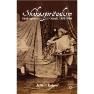 Shakespiritualism Shakespeare and the Occult, 1850-1950 by Kahan, Jeffrey, 9781137282200
