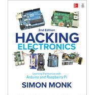 Hacking Electronics: Learning Electronics with Arduino and Raspberry Pi, Second Edition by Monk, Simon, 9781260012200