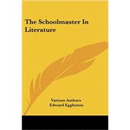 The Schoolmaster in Literature by Various Authors, 9781417902200