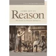Come Let Us Reason New Essays in Christian Apologetics by Copan, Paul; Craig, William Lane, 9781433672200