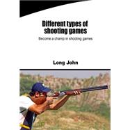 Different Types of Shooting Games by John, Long, 9781505942200