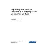 Exploring the Rise of Fandom in Contemporary Consumer Culture by Wang, Cheng Lu, 9781522532200