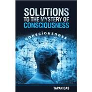 Solutions to the Mystery of Consciousness by Das, Tapan, 9781532052200