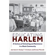 Educating Harlem by Erickson, Ansley T.; Morrell, Ernest, 9780231182201