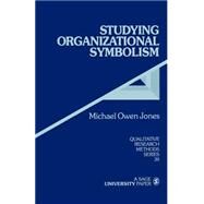 Studying Organizational Symbolism : What, How, Why? by Michael Owen Jones, 9780761902201