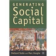 Generating Social Capital Civil Society and Institutions in Comparative Perspective by Stolle, Dietlind; Hooghe, Marc, 9781403962201