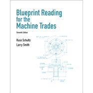 Blueprint Reading for Machine Trades by Schultz, Russ L.; Smith, Larry L., 9780132172202