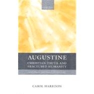 Augustine Christian Truth and Fractured Humanity by Harrison, Carol, 9780198752202