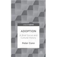 Adoption A Brief Social and Cultural History by Conn, Peter, 9781137332202