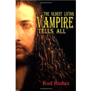 The Oldest Living Vampire Tells All by Redux, Rod, 9781460902202