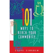 101 Ways to Reach Your Community by Sjogren, Steve, 9781576832202