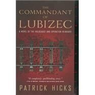 The Commandant of Lubizec by HICKS, PATRICK, 9781586422202