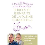 Forces et bienfaits de la pleine conscience by J. Mark G. Williams; Jon Kabat-Zinn, 9782807322202