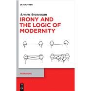 Irony and the Logic of Modernity by Avanessian, Armen; Schott, Nils F., 9783110302202