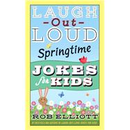 Laugh-out-loud Springtime Jokes for Kids by Elliott, Rob, 9780062872203