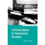 Critical Ideas in Television Studies by Corner, John, 9780198742203
