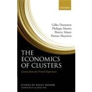 The Economics of Clusters Lessons from the French Experience by Duranton, Gilles; Martin, Philippe; Mayer, Thierry; Mayneris, Florian, 9780199592203